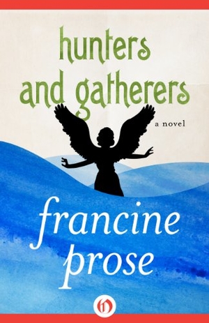 Prose, Francine. Hunters and Gatherers. Open Road Media, 2014.