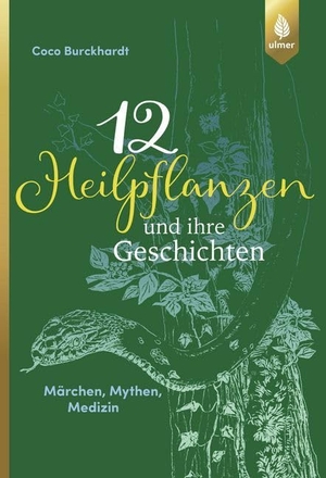 Burckhardt, Coco. 12 Heilpflanzen und ihre Geschichten - Märchen, Mythen, Medizin. Ulmer Eugen Verlag, 2018.