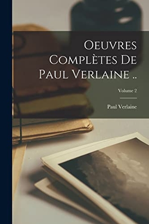 Verlaine, Paul. Oeuvres complètes de Paul Verlaine ..; Volume 2. Creative Media Partners, LLC, 2022.