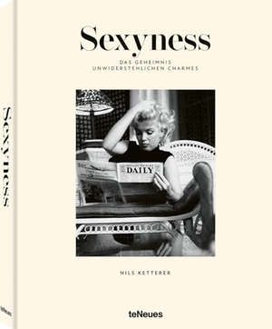 Ketterer, Nils. Sexyness - Das Geheimnis unwiderstehlichen Charmes. teNeues Verlag GmbH, 2026.