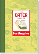 The Eater Guide to Los Angeles