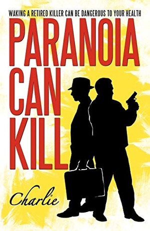 Charlie. Paranoia Can Kill - Waking a Retired Killer Can Be Dangerous to Your Health. Trafford Publishing, 2012.