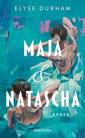 Durham, Elyse. Maja & Natascha - Roman | Einzigartiger, faszinierender Einblick in die Welt des sowjetischen Balletts | Zwei unzertrennliche Schwestern, die zu Konkurrentinnen werden | Beeindruckendes Debüt. HarperCollins Hardcover, 2026.