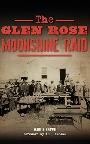 Brown, Martin. The Glen Rose Moonshine Raid. History Press, 2017.