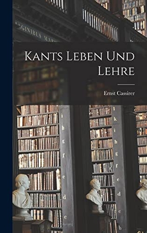 Cassirer, Ernst. Kants Leben Und Lehre. Legare Street Press, 2022.