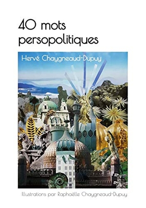 Chaygneaud-Dupuy, Hervé / Raphaëlle Chaygneaud-Dupuy. 40 mots persopolitiques. Books on Demand, 2020.