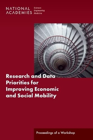 National Academies of Sciences Engineering and Medicine / Division of Behavioral and Social Sciences and Education et al. Research and Data Priorities for Improving Economic and Social Mobility - Proceedings of a Workshop. National Academies Press, 2022.