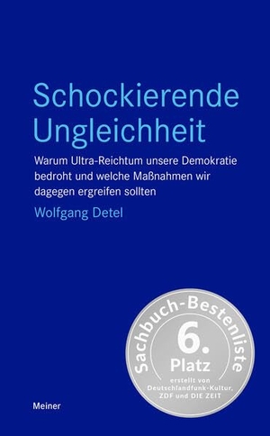 Detel, Wolfgang. Schockierende Ungleichheit - Warum Ultra-Reichtum unsere Demokratie bedroht und welche Maßnahmen wir dagegen ergreifen sollten. Meiner Felix Verlag GmbH, 2026.