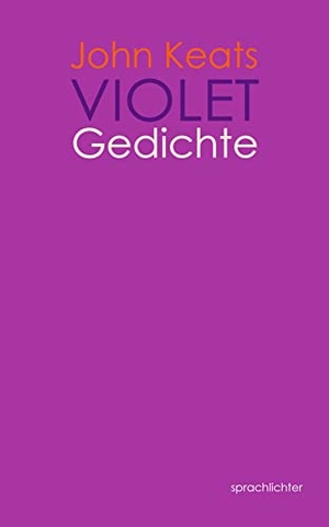 Keats, John. Violet - Gedichte. Sprachlichter Verlag, 2023.