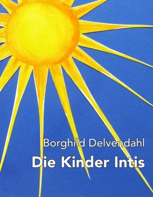 Delvendahl, Borghild. Die Kinder Intis. Books on Demand, 2017.