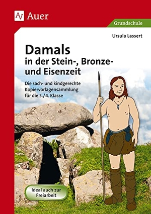 Lassert, Ursula. Damals in der Stein-, Bronze- und Eisenzeit - Die sach- und kindgerechte Kopiervorlagensammlung für die 3.-4. Klasse. Auer Verlag i.d.AAP LW, 2023.