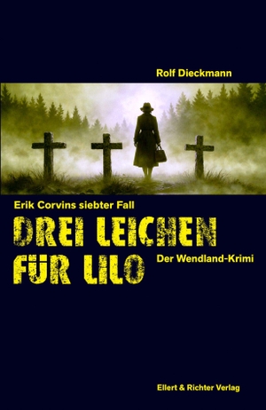 Dieckmann, Rolf. Drei Leichen für Lilo - Der Wendland-Krimi. Ellert & Richter Verlag G, 2026.