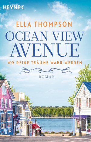 Thompson, Ella. Ocean View Avenue - Wo deine Träume wahr werden - Roman. Heyne Taschenbuch, 2024.