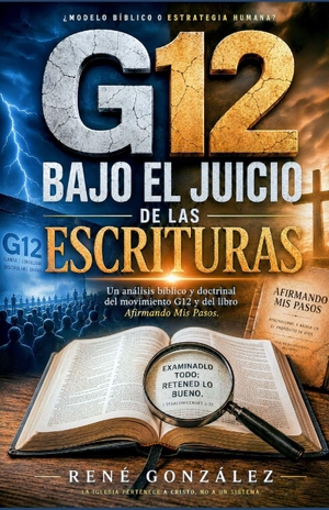 González, René. G12 BAJO EL JUICIO DE LAS ESCRITURAS - Un análisis bíblico y doctrinal del movimiento G12. Independently published, 2026.
