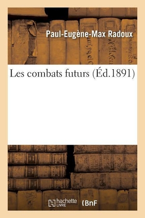 Radoux. Les Combats Futurs. Hachette Livre - BNF, 2016.