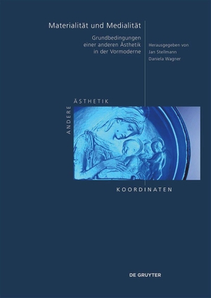 Stellmann, Jan / Daniela Wagner (Hrsg.). Materialität und Medialität - Grundbedingungen einer anderen Ästhetik in der Vormoderne. Walter de Gruyter, 2023.