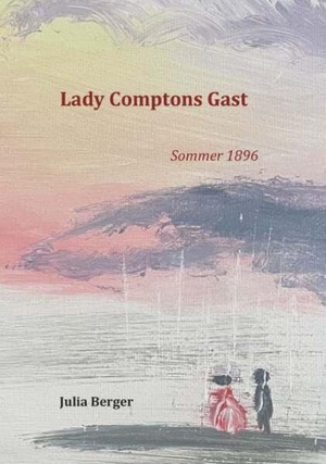 Berger, Julia. Lady Comptons Gast 1 - Sommer 1896. Buchschmiede, 2026.