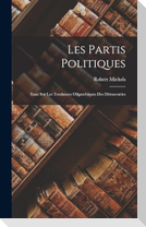 Les Partis Politiques: Essai Sur Les Tendances Oligarchiques Des Démocraties