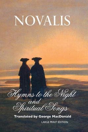 Novalis. Hymns To the Night and Spiritual Songs. Crescent Moon Publishing, 2017.