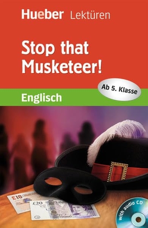 Kirby, Denise. Stop that Musketeer! Lektüre mit Audio-CD - Englisch / Lektüre mit Audio-CD. Hueber Verlag GmbH, 2016.