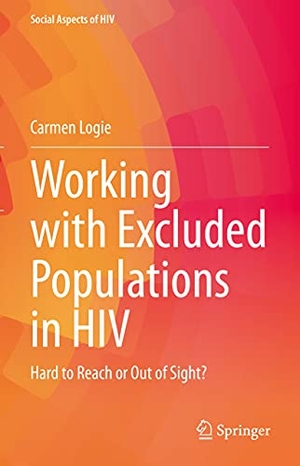 Logie, Carmen. Working with Excluded Populations in HIV - Hard to Reach or Out of Sight?. Springer International Publishing, 2021.
