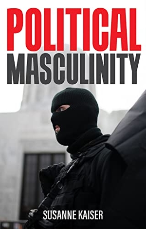 Kaiser, Susanne. Political Masculinity - How Incels, Fundamentalists and Authoritarians Mobilise for Patriarchy. John Wiley and Sons Ltd, 2022.