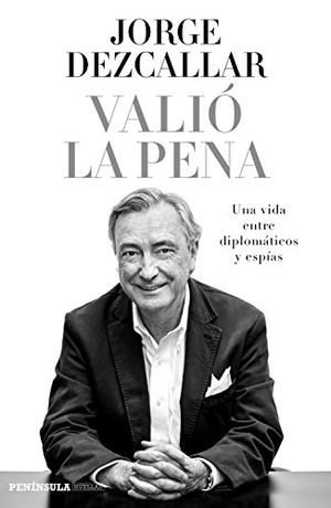 Dezcallar de Mazarredo, Jorge. Valió la pena : una vida entre diplomáticos y espías. Ediciones Península, 2015.