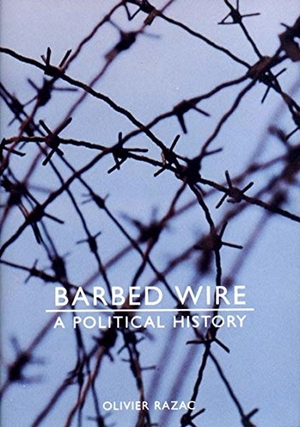 Razac, Olivier. Barbed Wire - A Political History. The New Press, 2003.