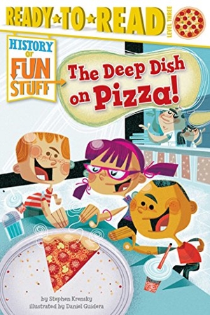 Krensky, Stephen. The Deep Dish on Pizza! - Ready-To-Read Level 3. Simon Spotlight, 2014.