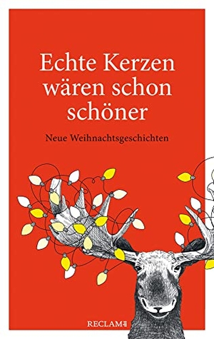 Echte Kerzen wären schon schöner - Neue Weihnachtsgeschichten. Reclam Philipp Jun., 2021.