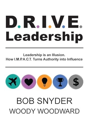 Woodward, Woody / Snyder. DRIVE Leadership - Leadership is an Illusion. How I.M.P.A.C.T. Turns Authority into Influence. Renegade Publishing, 2026.