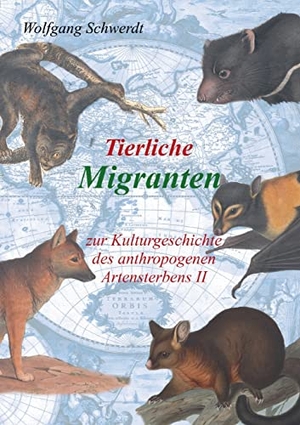 Schwerdt, Wolfgang. Tierliche Migranten - Zur Kulturgeschichte des anthropogenen Artensterbens. Books on Demand, 2022.