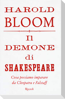 Il demone di Shakespeare. Cosa possiamo imparare da Cleopatra e Falstaff