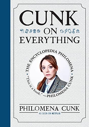 Cunk, Philomena. Cunk on Everything - The Encyclopedia Philomena. Grand Central Publishing, 2023.