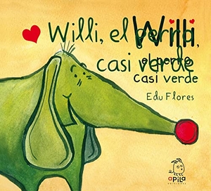 Flores, Edu / Raquel Garrido. Willi, el perro casi verde. Apila Ediciones, 2016.