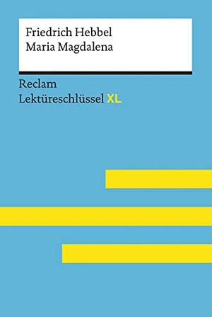 Keul, Wolfgang. Maria Magdalena von Friedrich Hebbel: Lektüreschlüssel mit Inhaltsangabe, Interpretation, Prüfungsaufgaben mit Lösungen, Lernglossar. (Reclam Lektüreschlüssel XL). Reclam Philipp Jun., 2018.