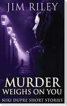 Murder Weighs On You