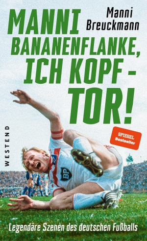 Breuckmann, Manni. "Manni Bananenflanke, ich Kopf - Tor!" - Legendäre Szenen des deutschen Fußballs. Westend, 2021.