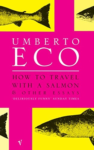 Eco, Umberto. How To Travel With A Salmon - and Other Essays. Vintage Publishing, 2001.