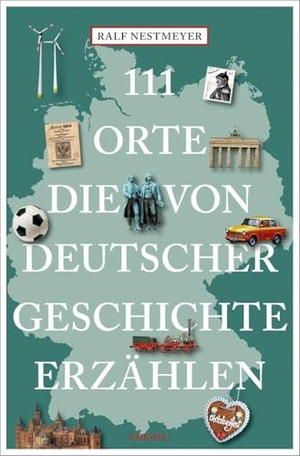 Nestmeyer, Ralf. 111 Orte, die von deutscher Geschichte erzählen. Emons Verlag, 2026.