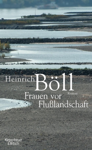 Böll, Heinrich. Frauen vor Flußlandschaft. Kiepenheuer & Witsch GmbH, 2007.