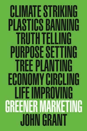 Grant, John. Greener Marketing. John Wiley & Sons Inc, 2020.