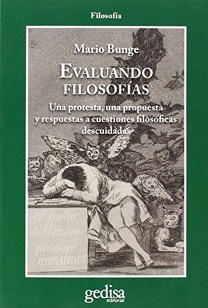 Bunge, Mario Augusto. Evaluando filosofías : una protesta, una propuesta y respuestas a cuestiones filosóficas descuidadas. GEDISA, 2015.