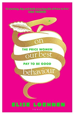 Loehnen, Elise. On Our Best Behaviour - The Price Women Pay to Be Good. Bloomsbury Publishing plc, 2023.