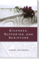 Sickness, Suffering and Scripture