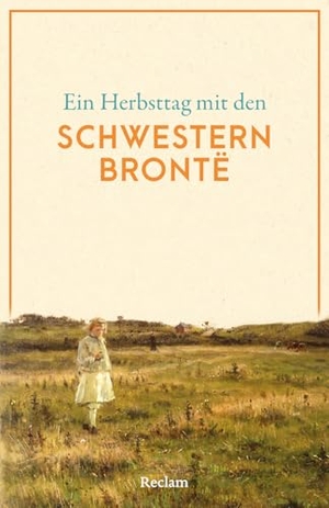 Brontë, Anne / Brontë, Charlotte et al. Ein Herbsttag mit den Schwestern Brontë - Eine Sammlung der schönsten Gedichte, Geschichten, Zitate und Briefauszüge zum Herbst - Die perfekte Lektüre für gemütliche Stunden. Reclam Philipp Jun., 2026.