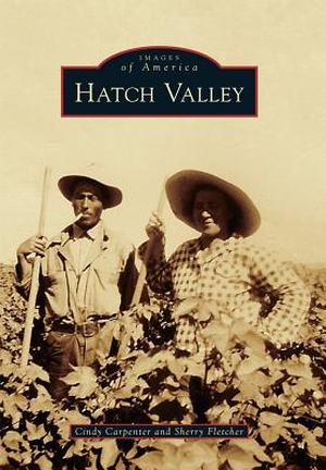 Carpenter, Cindy. Hatch Valley. Arcadia Publishing Inc., 2015.