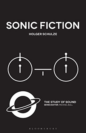 Schulze, Holger. Sonic Fiction. Bloomsbury Publishing Plc, 2020.