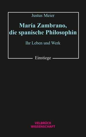 Meier, Justus. María Zambrano, die spanische Philosophin - Ihr Leben und Werk. Velbrueck GmbH, 2026.