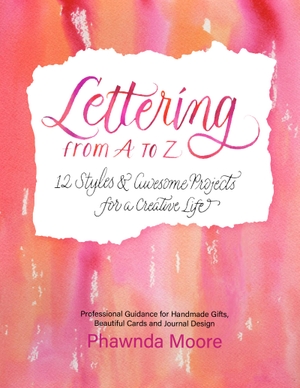Moore, Phawnda. Lettering From A to Z - 12 Styles & Awesome Projects for a Creative Life (Calligraphy, Printmaking, Hand Lettering). Turner Publishing Company, 2020.